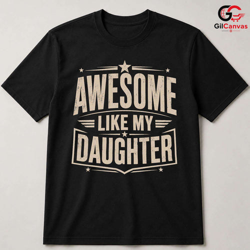 Awesome Dad Graphic T-Shirt Like My Daughter Fathers Day Unisex Cool Shirt