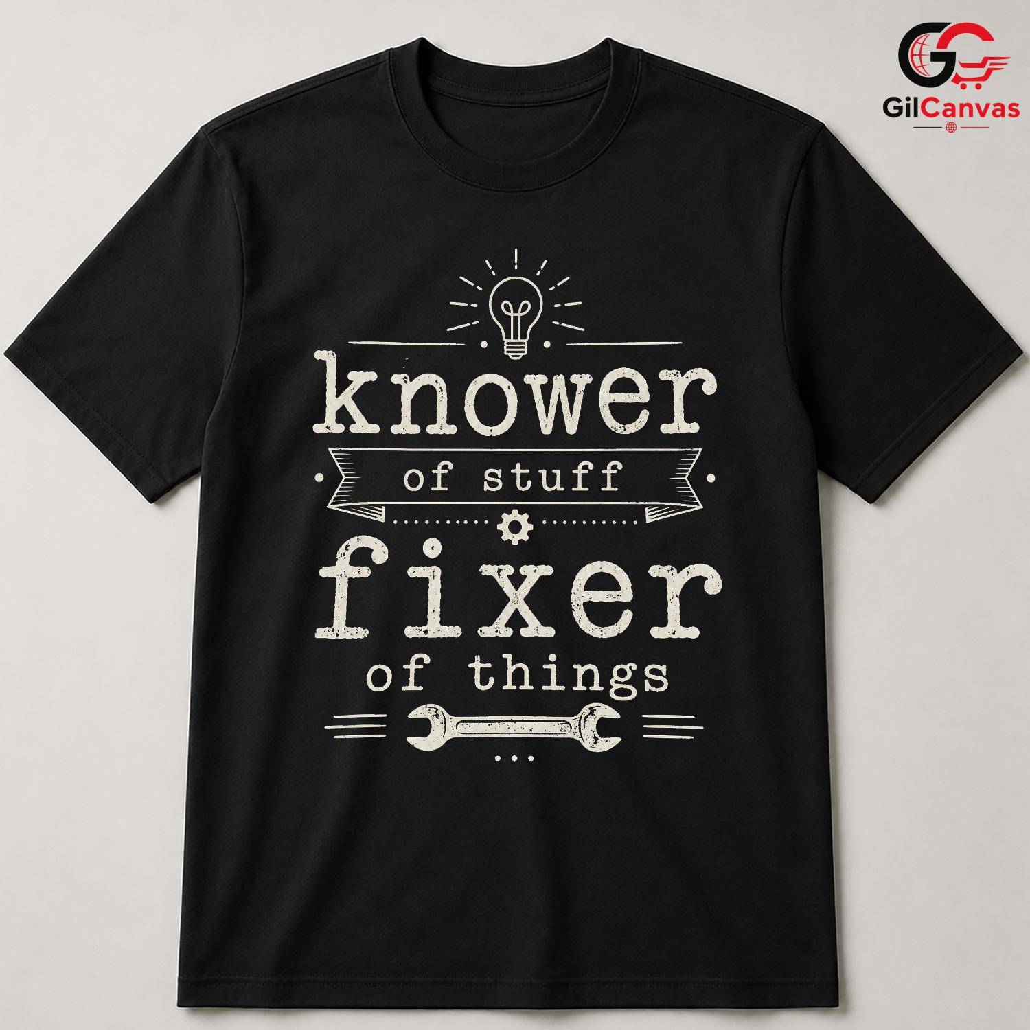 Fixer Of Things Custom T-Shirt Knower Of Stuff Fun Unisex Humor Tee Gift