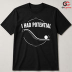 I Had Potential Quote T-Shirt Motivational Casual Graphic Unisex Tee Gift