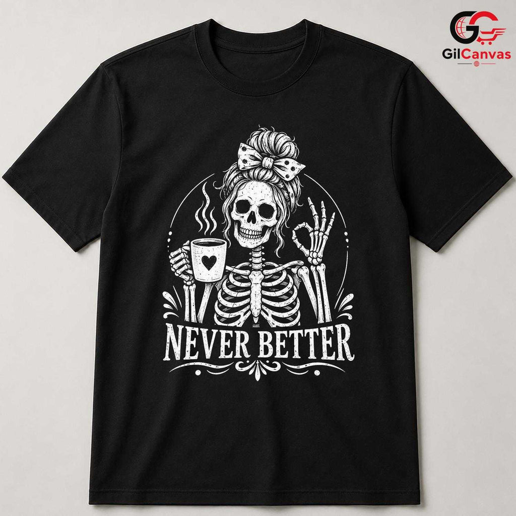 Skeleton Coffee Graphic Tee Never Better Halloween Fun Unique Unisex Apparel