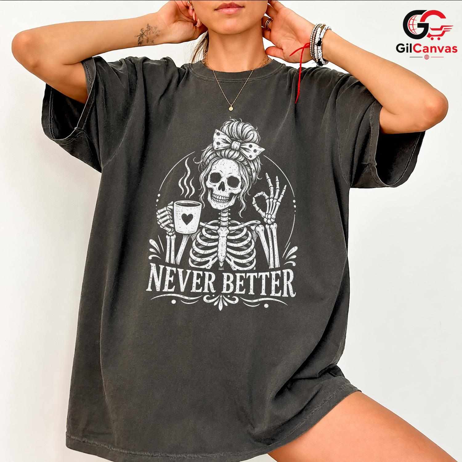 Skeleton Coffee Graphic Tee Never Better Halloween Fun Unique Unisex Apparel