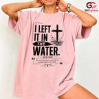 Left It In The Water T-Shirt Unisex Baptism Celebration Custom Religious Gift Tee