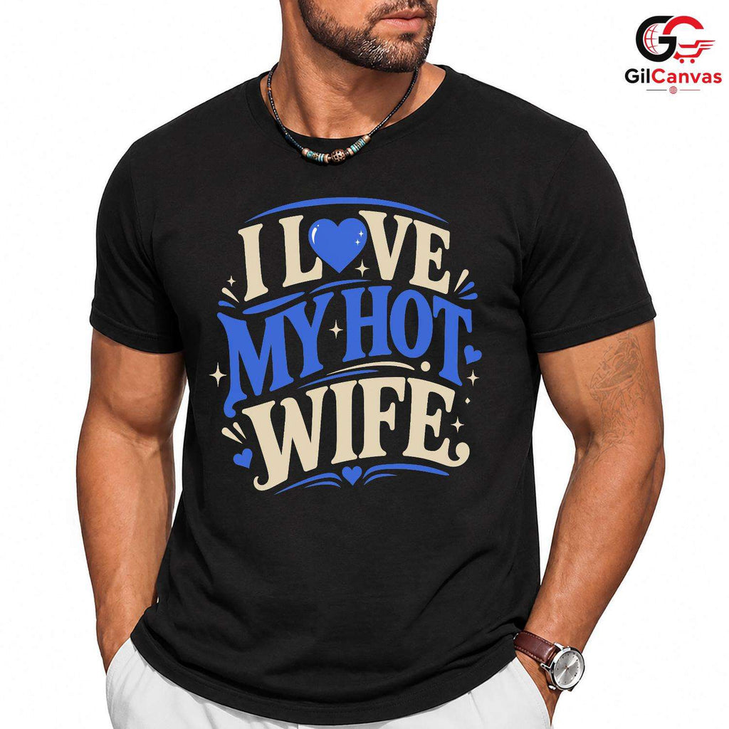 Love My Hot Wife T-Shirt Unisex Valentines Day Romantic Gift Graphic Apparel