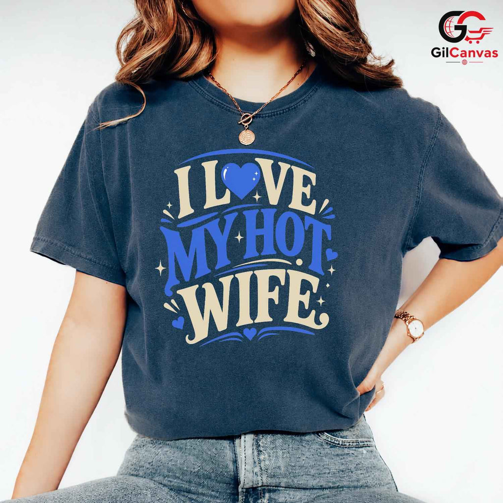 Love My Hot Wife T-Shirt Unisex Valentines Day Romantic Gift Graphic Apparel