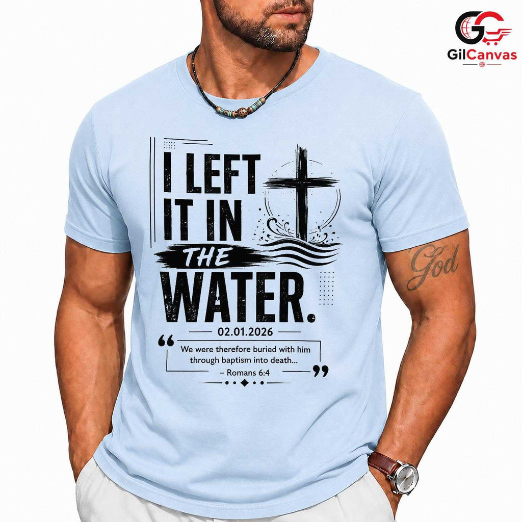 Left It In The Water T-Shirt Unisex Baptism Celebration Custom Religious Gift Tee