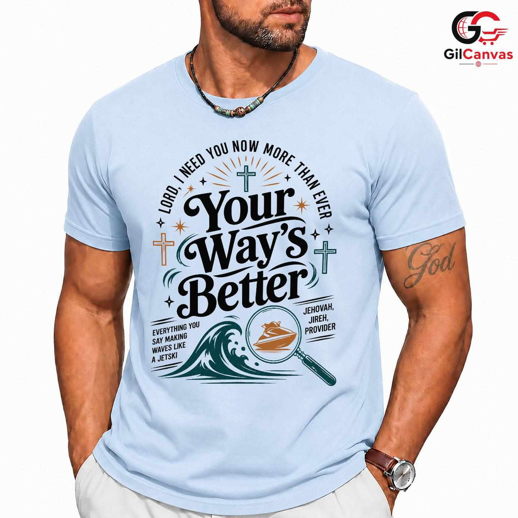 Your Ways Better Faith T-Shirt Unisex Christian Inspirational Message Graphic Tee