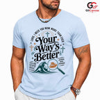 Your Ways Better Faith T-Shirt Unisex Christian Inspirational Message Graphic Tee